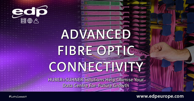 HUBER+SUHNER Advanced Fibre Optic Connectivity Solutions