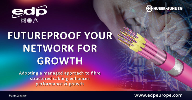 Futureproof Your Network For Growth using HUBER+SUHNER Solutions and adopting a managed approach to fibre structured cabling
